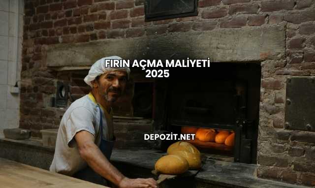 Fırın Açma Maliyeti 2025