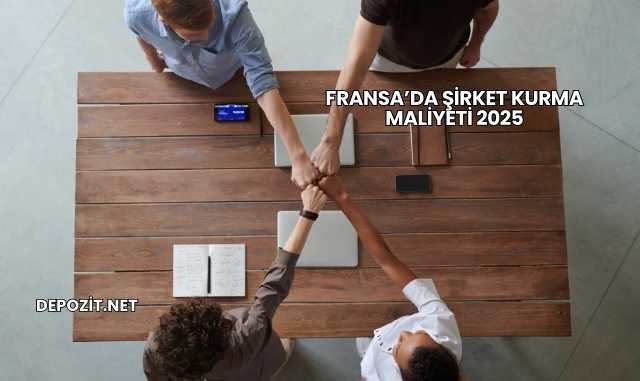 Fransa’da Şirket Kurma Maliyeti 2025
