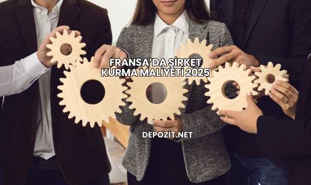 Fransa’da Şirket Kurma Maliyeti 2025