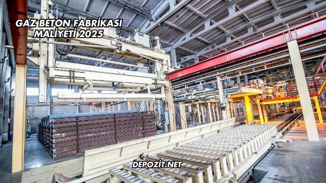 Gaz Beton Fabrikası Maliyeti 2025