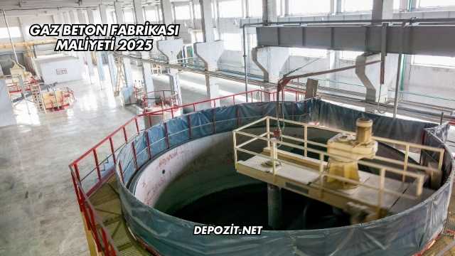 Gaz Beton Fabrikası Maliyeti 2025