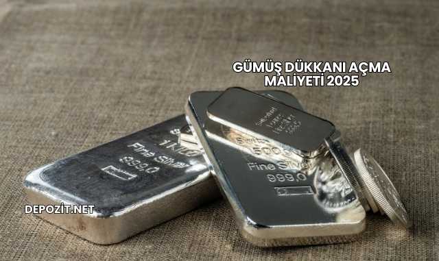 Gümüş Dükkanı Açma Maliyeti 2025