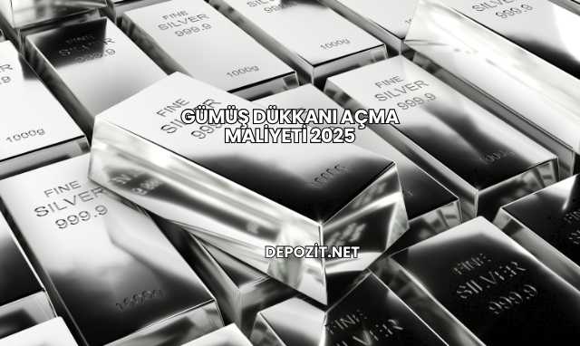 Gümüş Dükkanı Açma Maliyeti 2025