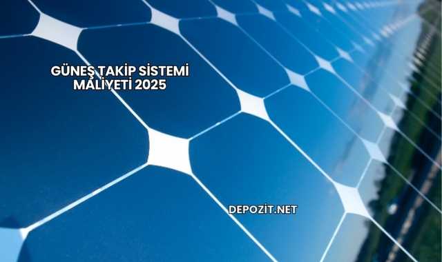 Güneş Takip Sistemi Maliyeti 2025
