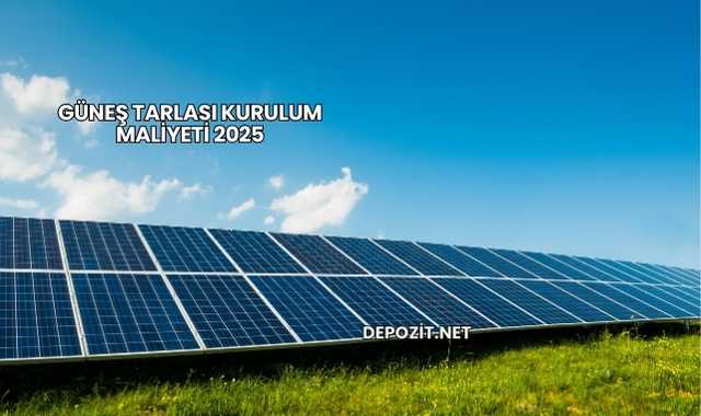 Güneş Tarlası Kurulum Maliyeti 2025