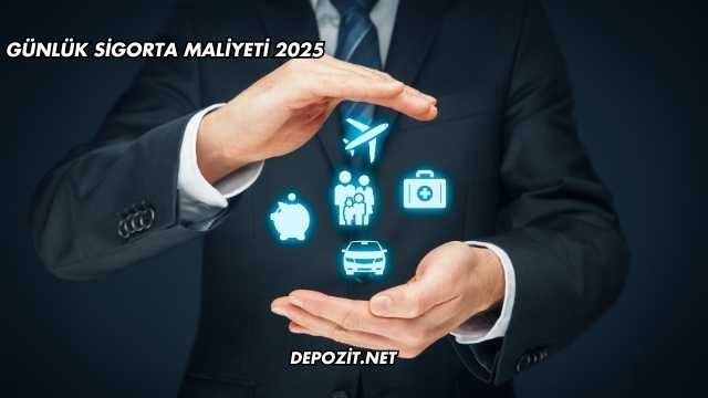 Günlük Sigorta Maliyeti 2025
