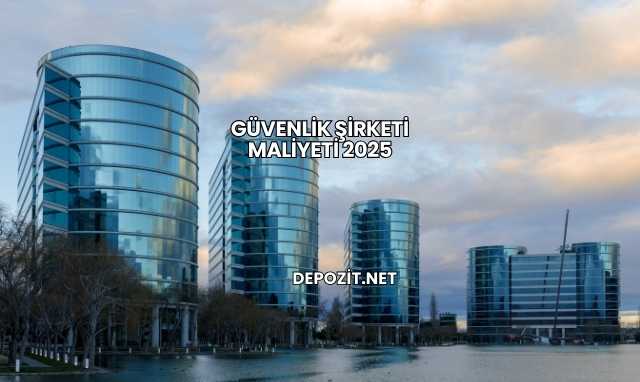 Güvenlik Şirketi Maliyeti 2025