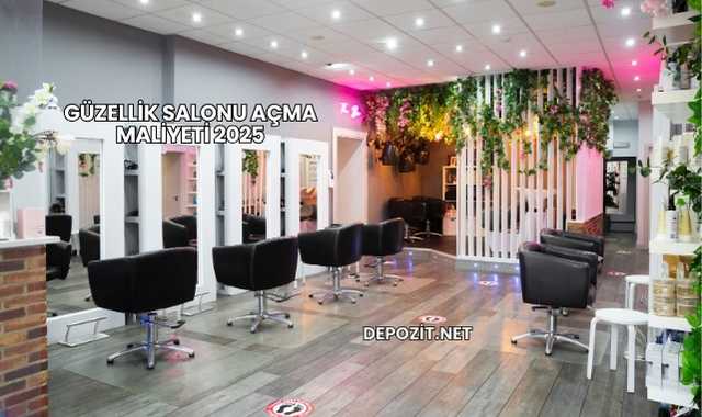 Güzellik Salonu Açma Maliyeti 2025
