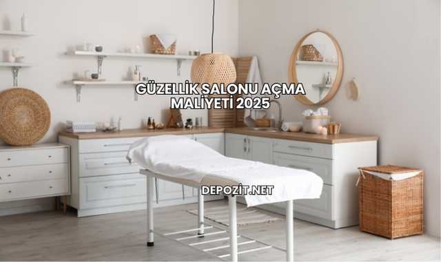 Güzellik Salonu Açma Maliyeti 2025