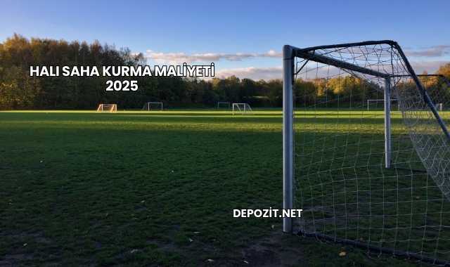 Halı Saha Kurma Maliyeti 2025