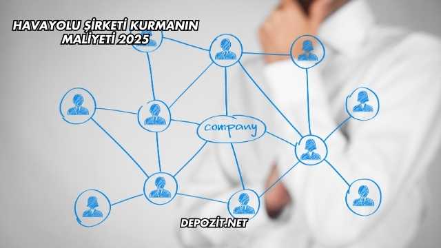 Havayolu Şirketi Kurmanın Maliyeti 2025
