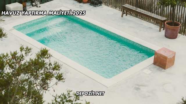 Havuz Yaptırma Maliyeti 2025