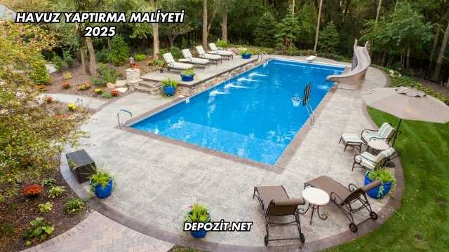 Havuz Yaptırma Maliyeti 2025