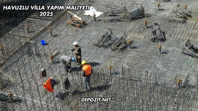Havuzlu Villa Yapım Maliyeti 2025