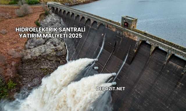 Hidroelektrik Santrali Yatırım Maliyeti 2025