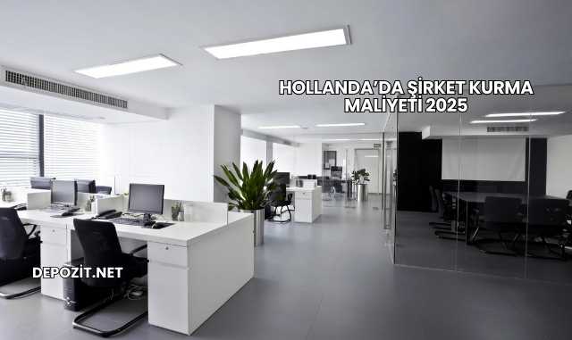 Hollanda’da Şirket Kurma Maliyeti 2025