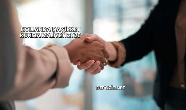 Hollanda’da Şirket Kurma Maliyeti 2025
