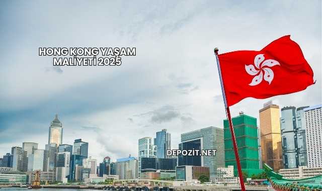 Hong Kong Yaşam Maliyeti 2025