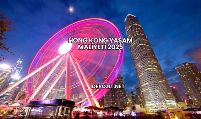 Hong Kong Yaşam Maliyeti 2025