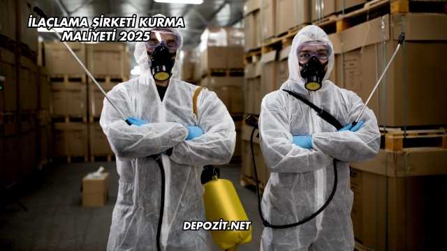 İlaçlama Şirketi Kurma Maliyeti 2025