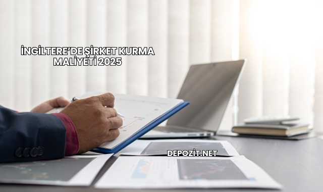 İngiltere’de Şirket Kurma Maliyeti 2025