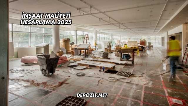 İnşaat Maliyeti Hesaplama 2025