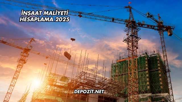 İnşaat Maliyeti Hesaplama 2025
