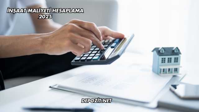 İnşaat Maliyeti Hesaplama 2025