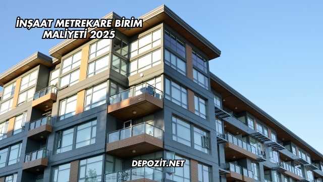 İnşaat Metrekare Birim Maliyeti 2025