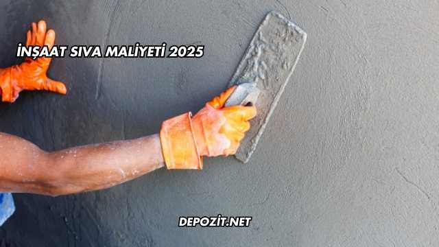 İnşaat Sıva Maliyeti 2025