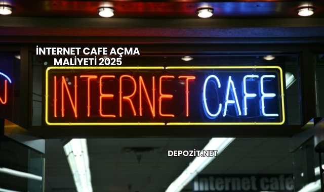 İnternet Cafe Açma Maliyeti 2025