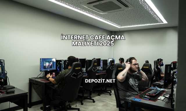 İnternet Cafe Açma Maliyeti 2025