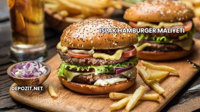 Islak Hamburger Maliyeti