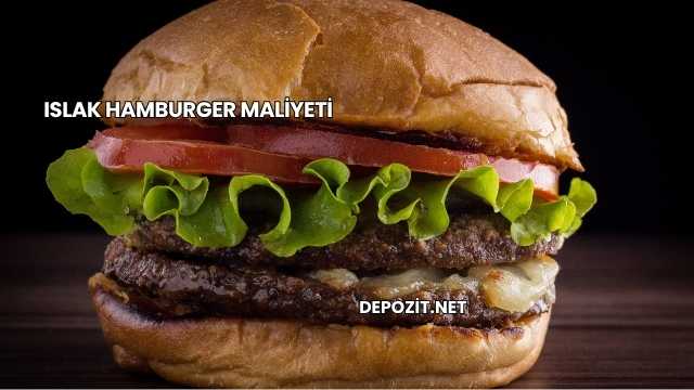 Islak Hamburger Maliyeti