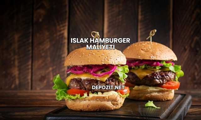 Islak Hamburger Maliyeti