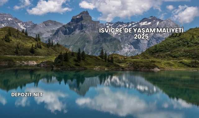 İsviçre’de Yaşam Maliyeti 2025