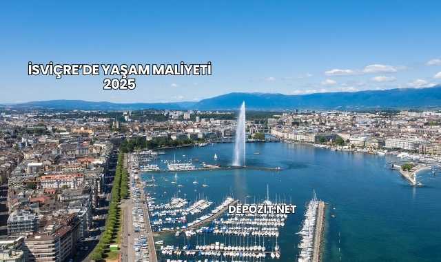 İsviçre’de Yaşam Maliyeti 2025