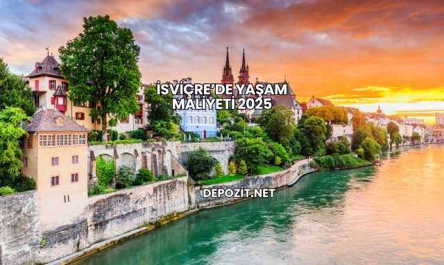 İsviçre’de Yaşam Maliyeti 2025