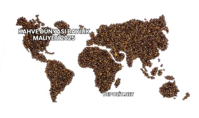 Kahve Dünyası Bayilik Maliyeti 2025