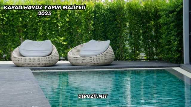 Kapalı Havuz Yapım Maliyeti 2025