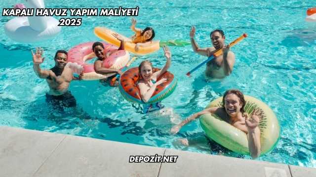 Kapalı Havuz Yapım Maliyeti 2025
