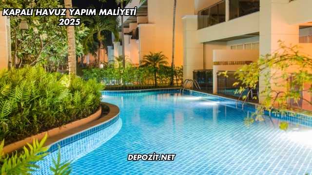 Kapalı Havuz Yapım Maliyeti 2025