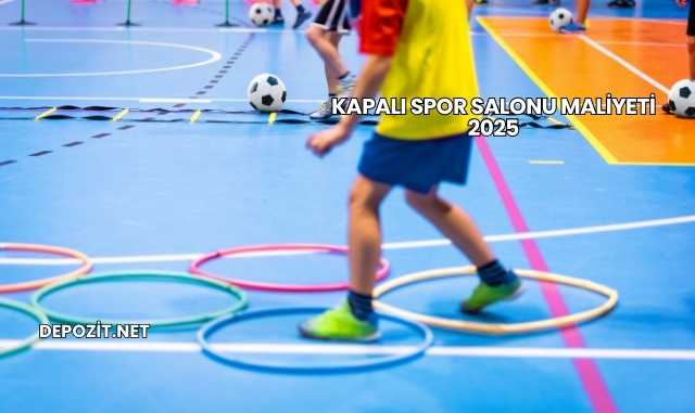 Kapalı Spor Salonu Maliyeti 2025