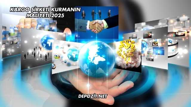 Kargo Şirketi Kurmanın Maliyeti 2025
