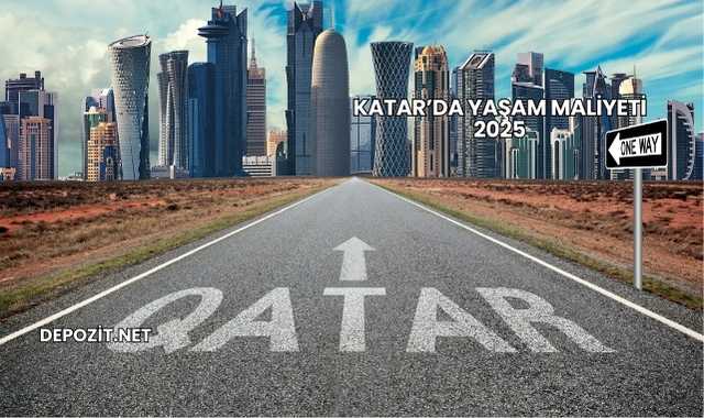 Katar’da Yaşam Maliyeti 2025