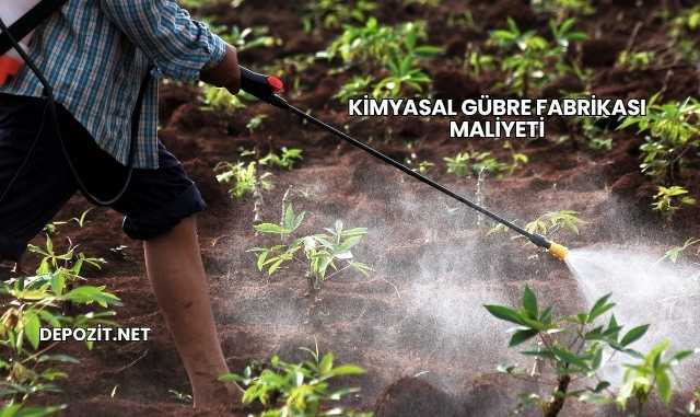Kimyasal Gübre Fabrikası Maliyeti