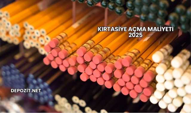 Kırtasiye Açma Maliyeti 2025