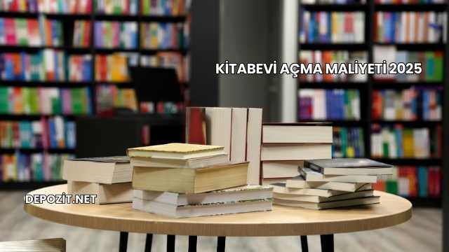 Kitabevi Açma Maliyeti 2025