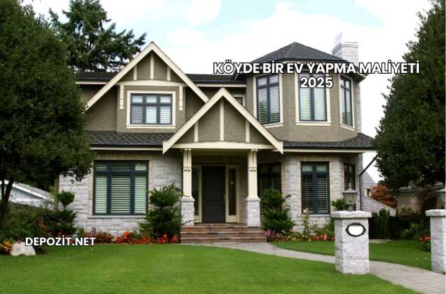 Köyde Bir Ev Yapma Maliyeti 2025