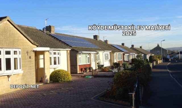 Köyde Müstakil Ev Maliyeti 2025